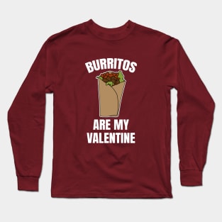 Burritos Are My Valentine Long Sleeve T-Shirt